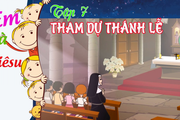 Phim hoạt hình Công giáo: Tập 7 – Em tham dự Thánh Lễ