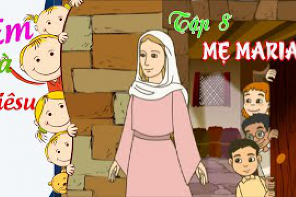 Phim hoạt hình Công giáo: Tập 8 – Mẹ Maria